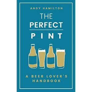 Image of The Perfect Pint A Beer Lover's Handbook Hardback 2018
