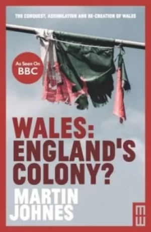 Image of Wales Englands colony? by Martin Johnes