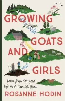 Image of Growing Goats and Girls : Living the Good Life on a Cornish Farm - ESCAPISM AT ITS LOVELIEST