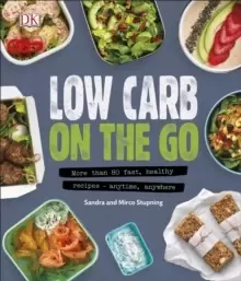 Image of Low Carb On The Go : More Than 80 Fast, Healthy Recipes - Anytime, Anywhere