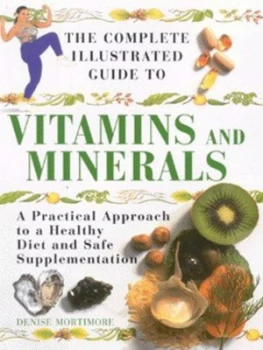 Image of The Complete Illustrated Guide to Vitamins and Minerals by Denise Mortimore Paperback