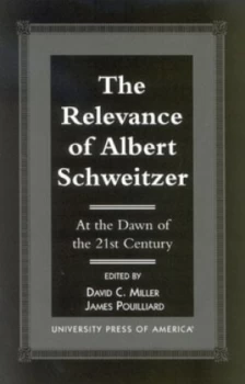 Image of The Relevance of Albert Schweitzer at the Dawn of the 21st Century by David C Miller Paperback