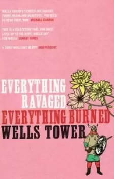 Image of Everything ravaged everything burned by Wells Tower