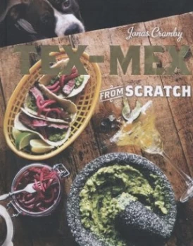 Image of Tex-Mex from Scratch by Jonas Cramby Hardback