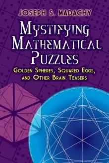 Image of Mystifying Mathematical Puzzles: Golden Spheres, Squared Eggs, and Other Brainteasers