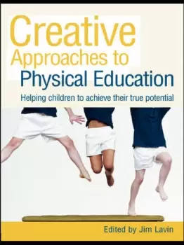 Image of Creative Approaches to Physical EducationHelping Children to Achieve their True Potential