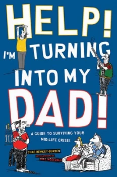 Image of Help Im Turning into My Dad by Chas Newkey-Burden Hardback
