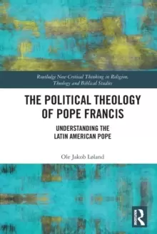 Image of The Political Theology of Pope Francis : Understanding the Latin American Pope