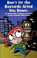 Image of dont let the bastards grind you down 50 things every alcoholic and addict i