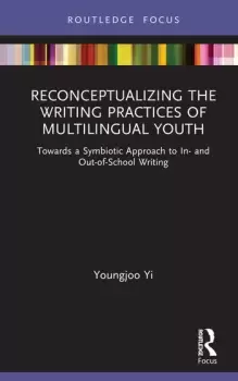 Image of Reconceptualizing the Writing Practices of Multilingual YouthTowards a Symbiotic Approach to In- and Out-of-School Writing