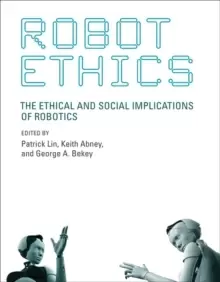 Image of Robot Ethics : The Ethical and Social Implications of Robotics