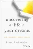 Image of uncovering the life of your dreams an enlightening story