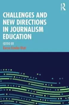 Image of Challenges and New Directions in Journalism by Karen Fowler-Watt