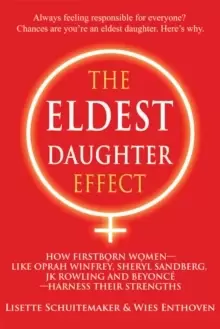 Image of The Eldest Daughter Effect : How First Born Women - Like Oprah Winfrey, Sheryl Sandberg, Jk Rowling and Beyonce - Harness Their Strengths