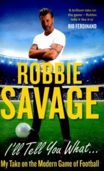 Image of Ill Tell You What... by Robbie Savage Book