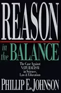 Image of reason in the balance the case against naturalism in science law and educa