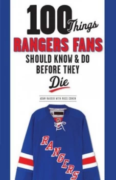 Image of 100 Things New York Rangers Fans Should Know and Do before They Die by Adam Raider Paperback