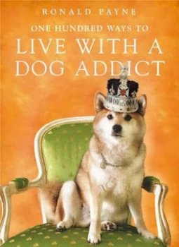 Image of One Hundred Ways to Live with a Dog Addict by Ronald Payne Paperback