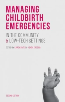 Image of Managing childbirth emergencies in the community and low-tech settings by Karen Bates