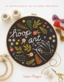Image of Hoop Art : 20 Stylish Projects for the Modern Embroiderer