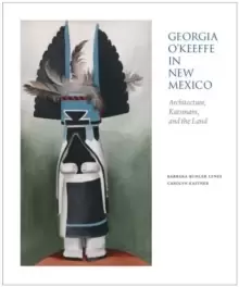 Image of Georgia OKeeffe in New Mexico : Architecture, Katsinam & the Land
