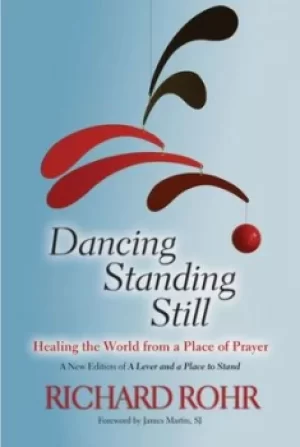 Image of Dancing standing still by Richard Rohr