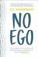 Image of no ego how leaders can cut the cost of workplace drama end entitlement and