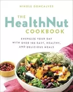 Image of healthnut cookbook energize your day with over 100 easy healthy and delici