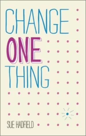Image of Change one thing by Sue Hadfield