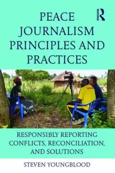 Image of Peace Journalism Principles and PracticesResponsibly Reporting Conflicts Reconciliation and Solutions