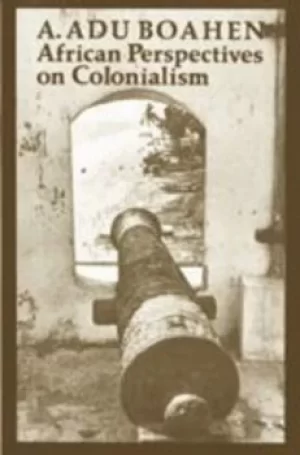 Image of African perspectives on colonialism by A. Adu Boahen