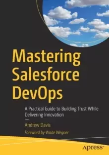Image of Mastering Salesforce DevOps : A Practical Guide to Building Trust While Delivering Innovation