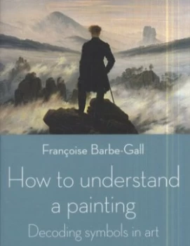 Image of How to Understand a Painting by Franoise Barbe-Gall Paperback