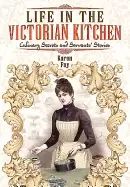 Image of life in the victorian kitchen culinary secrets and servants stories
