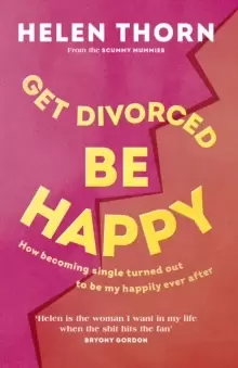 Image of Get Divorced, Be Happy : How becoming single turned out to be my happily ever after