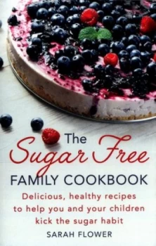 Image of The Sugar-Free Family Cookbook by Sarah Flower Book