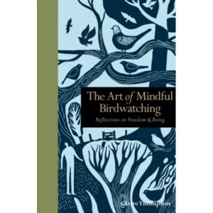 Image of The Art of Mindful Birdwatching : Reflections on Freedom & Being