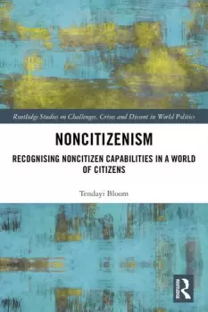 Image of NoncitizenismRecognising Noncitizen Capabilities in a World of Citizens