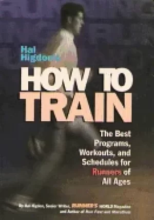 Image of hal higdons how to train the best programs workouts and schedules for runne