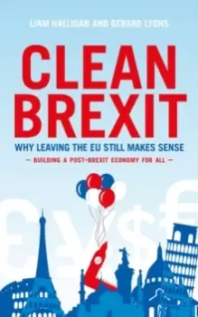 Image of Clean Brexit : Why leaving the EU still makes sense - Building a Post-Brexit for all