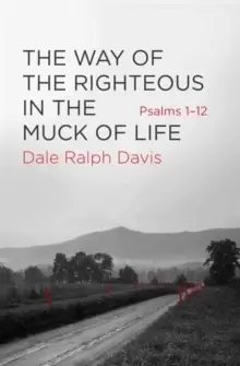 Image of The Way of the Righteous in the Muck of Life : Psalms 1-12