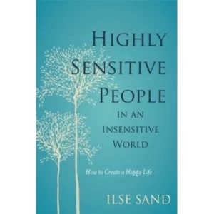 Image of Highly Sensitive People in an Insensitive World : How to Create a Happy Life