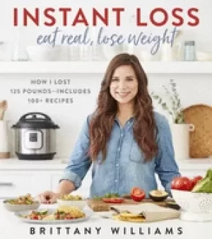 Image of instant loss eat real lose weight how i lost 125 pounds includes 100 recipe