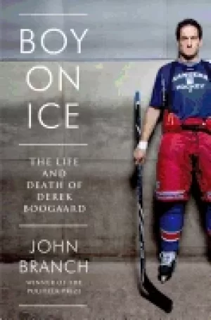 Image of boy on ice the life and death of derek boogaard