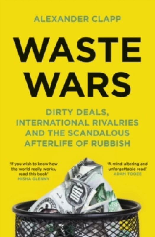 Image of Waste Wars : Dirty Deals, International Rivalries and the Scandalous Afterlife of Rubbish Hardback