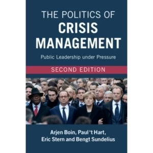Image of The Politics of Crisis Management: Public Leadership under Pressure by Arjen Boin, Bengt Sundelius, Paul 't Hart, Eric...