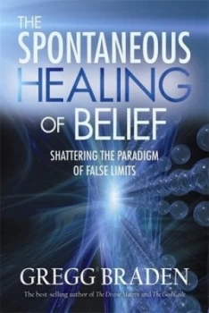 Image of The Spontaneous Healing of Belief by Gregg Braden Paperback
