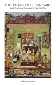 Image of The Italian American Table : Food, Family, and Community in New York City