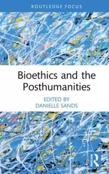 Image of Bioethics and the Posthumanities