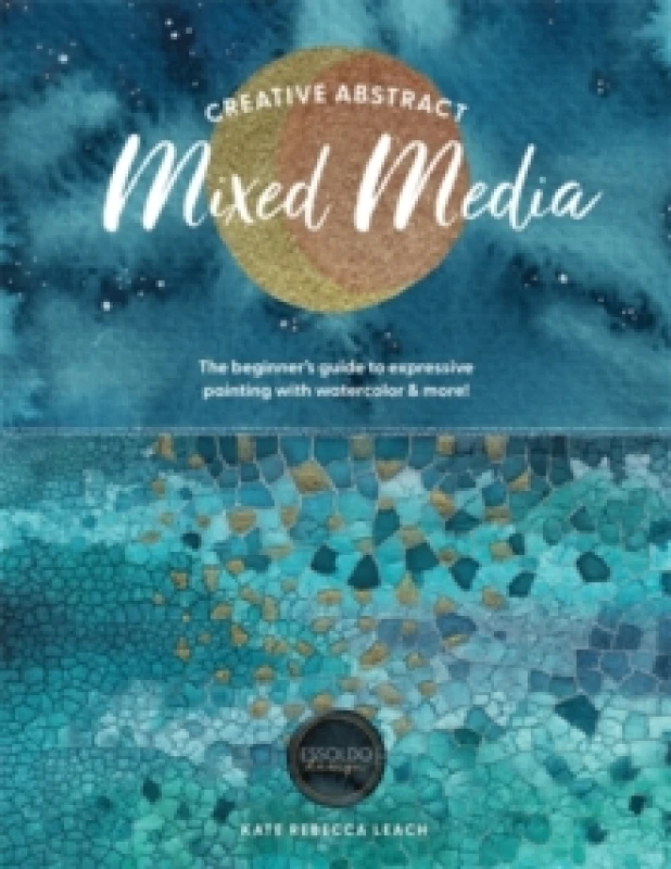Image of Creative Abstract Mixed Media : The Beginner's Guide to Expressive Painting with Watercolor and More! Paperback / softback